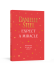 Expect a Miracle: Quotations to Live and Love By By Danielle Steel Cover Image