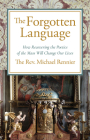 The Forgotten Language: How Recovering the Poetics of the Mass Will Change Our Lives By Michael Rennier Cover Image