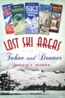 Lost Ski Areas of Tahoe and Donner By Ingrid P. Wicken Cover Image