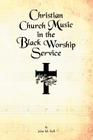 Christian Church Music in the Black Worship Service By John M. Bell Cover Image