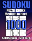 1000 Sudoku Puzzles 500 Medium & 500 Hard: Suduko Puzzle Books For Adults, Brain Games Large Print sudoku, Sodoku Books For Adults with Answers. Cover Image