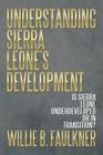 Understanding Sierra Leone's Development: Is Sierra Leone Underdeveloped or in Transition? By Willie B. Faulkner Cover Image