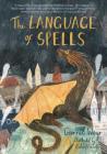 The Language of Spells: (Fantasy Middle Grade Novel, Magic and Wizard Book for Middle School Kids) By Garret Weyr, Katie Harnett (Illustrator) Cover Image