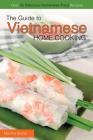 The Guide to Vietnamese Home Cooking - Over 25 Delicious Vietnamese Food Recipes: The Only Vietnamese Cookbook You Will Ever Need By Martha Stone Cover Image