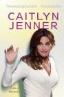 Caitlyn Jenner (Transgender Pioneers) By Carla Mooney Cover Image