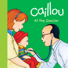 Caillou: At the Doctor (Caillou (Board Books)) Cover Image
