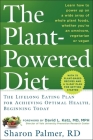 The Plant-Powered Diet: The Lifelong Eating Plan for Achieving Optimal Health, Beginning Today By Sharon Palmer, RDN, David L. Katz, MD, MPH (Foreword by) Cover Image