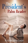 The President's Palm Reader: A Washington Comedy By Robert MacLean Cover Image