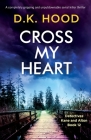 Cross My Heart: A completely gripping and unputdownable serial killer thriller (Detectives Kane and Alton #12) By D. K. Hood Cover Image