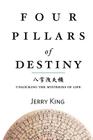 Four Pillars of Destiny: Unlocking the Mysteries of Life Cover Image