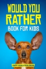Would You Rather Book for kids: Enter the fantastic world full of silly questions and challenging situation that the whole family will love By Happy Koala Publishing Cover Image