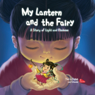 My Lantern and the Fairy: A Story of Light and Kindness Told in English and Chinese By Xin Lin Cover Image