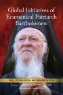 Global Initiatives of Ecumenical Patriarch Bartholomew: Peace, Reconciliation, and Care for Creation By John Chryssavgis (Editor), Ecumenical Patriarch Bartholomew (Contribution by), John Jenkins C. S. C. (Foreword by) Cover Image