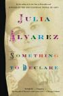 Something to Declare: Essays By Julia Alvarez Cover Image