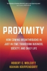 Proximity: How Coming Breakthroughs in Just-In-Time Transform Business, Society, and Daily Life By Robert C. Wolcott, Kaihan Krippendorff Cover Image
