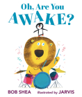 Oh, Are You Awake? By Bob Shea, Jarvis (Illustrator) Cover Image