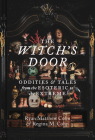 The Witch's Door: Oddities and Tales from the Esoteric to the Extreme By Ryan Matthew Cohn, Regina M. Cohn Cover Image