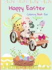 Happy Easter Coloring Book for Toddlers: Funny And Amazing Easter Bunny, Egg, Basket / Easter Activity Coloring Book for Kids 1- 4 Year-Old: Toddlers Cover Image