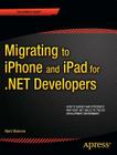 Migrating to iPhone and iPad for .Net Developers (Expert's Voice in .NET) By Mark Mamone Cover Image