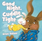 Good Night, Cuddle Tight: A Bedtime Bunny Book By Kristi Valiant, Kristi Valiant (Illustrator) Cover Image
