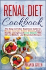 Renal Diet Cookbook: The Easy-to-Follow Beginners Guide for Manage Incurable Kidney Disease, Live a Healthy Lifestyle and Avoid Dialysis Wi Cover Image