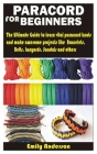 Paracord for Beginners: The Ultimate Guide to learn vital paracord knots and make awesome projects like Bracelets, Belts, Lanyards, Sandals an By Emily Anderson Cover Image