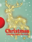 Christmas Coloring Book For Kids: Fun Children's Christmas Gift or Present for Toddlers & Kids - 100 Beautiful Pages to Color with Santa Claus, Reinde Cover Image