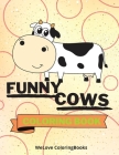 Funny Cows Coloring Book: Cute Cows Coloring Book Adorable Cows Coloring Pages for Kids 25 Incredibly Cute and Lovable Cows Cover Image