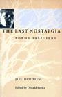 The Last Nostalgia: Poems, 1982–1990 By Joe Bolton Cover Image