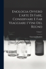 Enologia Ovvero L'arte Di Fare, Conservare E Far Viaggiare I Vini Del Regno; Volume 1 By Vincenzo Dandolo Cover Image