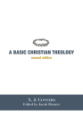 A Basic Christian Theology By A. J. Conyers, Jacob Shatzer (Editor) Cover Image