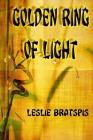 Golden Ring Of Light: (Large Print) By Leslie Bratspis Cover Image