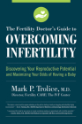 The Fertility Doctor's Guide to Overcoming Infertility: Discovering Your Reproductive Potential and Maximizing Your Odds of Having a Baby By Mark P. Trolice M.D. Cover Image