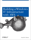 Building a Windows It Infrastructure in the Cloud: Distributed Hosted Environments with AWS Cover Image