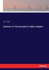 Solutions To The Examples In Higher Algebra By H. S. Hall Cover Image
