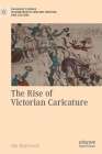 The Rise of Victorian Caricature (Palgrave Studies in Nineteenth-Century Writing and Culture) By Ian Haywood Cover Image