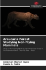 Araucaria Forest: Studying Non-Flying Mammals By Anderson Clayton Copini, Cassio G. Freire Cover Image