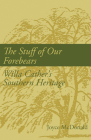The Stuff of Our Forebears: Willa Cather's Southern Heritage By Dr. Joyce McDonald Cover Image