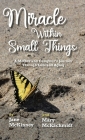Miracle Within Small Things: A Mother and Daughter's Journey Through Loss and Aging By Mary McKschmidt, Jane McKinney Cover Image