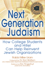 Next Generation Judaism: How College Students and Hillel Can Help Reinvent Jewish Organizations By Rabbi Mike Uram, Ron Wolfson (Foreword by), Eric Fingerhut (Preface by) Cover Image