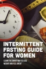 Intermittent Fasting Guide For Women: Learn The Smart Way To Lose Weight And Feel Great: What Is Intermittent Fasting Cover Image