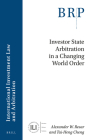 Investor State Arbitration in a Changing World Order By Alexander W. Resar, Tai-Heng Cheng Cover Image