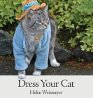 Dress Your Cat By Helen Weismeyer Cover Image