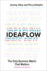 Ideaflow: The Only Business Metric That Matters By Jeremy Utley, Perry Klebahn, David Kelley (Foreword by) Cover Image
