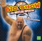 The Big Show: Pro Wrestling Superstar (Pro Wrestling Superstars) By Angie Peterson Kaelberer Cover Image