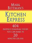 Mark Bittman's Kitchen Express: 404 Inspired Seasonal Dishes You Can Make in 20 Minutes or Less By Mark Bittman Cover Image