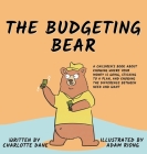 The Budgeting Bear: A Children's Book About Knowing Where Your Money is Going, Sticking to a Plan, and Knowing The Difference Between Need Cover Image