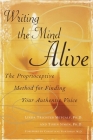 Writing the Mind Alive: The Proprioceptive Method for Finding Your Authentic Voice By Linda Trichter Metcalf, Ph.D. Cover Image