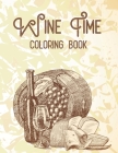 Wine Time Coloring Book: Wine-Themed Coloring Book For Adults, Stress Relieving Activity Book For Entertainment And Relaxation Cover Image