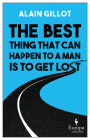 The Best Thing That Can Happen to a Man Is to Get Lost By Alain Gillot, Katherine Gregor (Translator) Cover Image